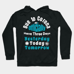 Due To Corona We have Only Three Days Now Hoodie